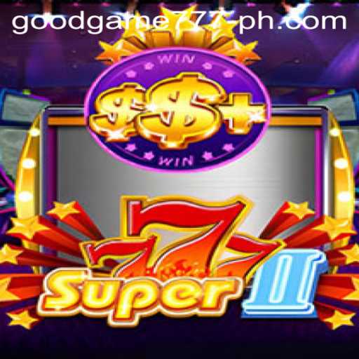 Discover the Thrills of Super777II: The Ultimate Goodgame 777 Experience